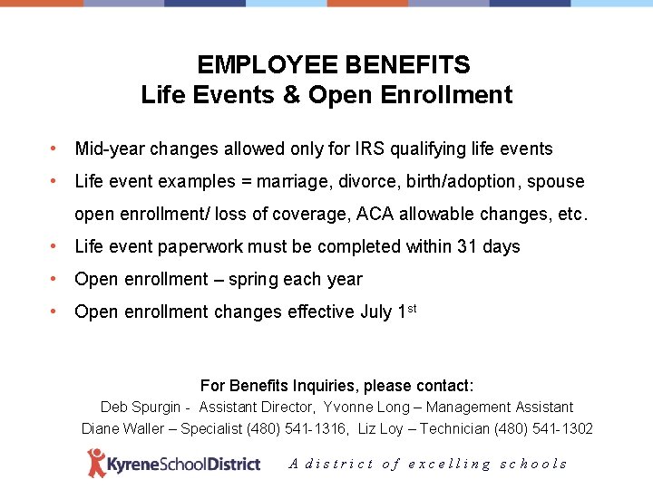 EMPLOYEE BENEFITS Life Events & Open Enrollment • Mid-year changes allowed only for IRS