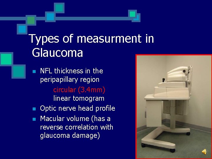 Types of measurment in Glaucoma n n n NFL thickness in the peripapillary region