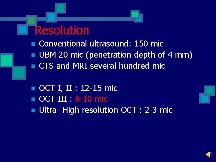 Resolution n n n Conventional ultrasound: 150 mic UBM 20 mic (penetration depth of