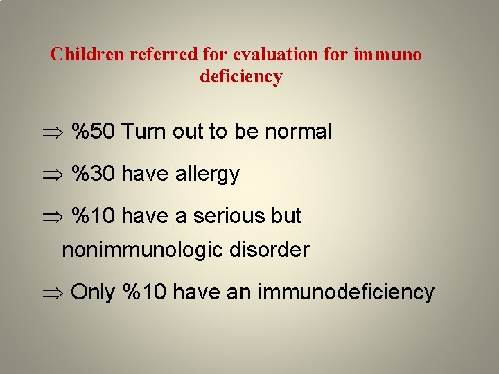 Children referred for evaluation for immuno deficiency %50 Turn out to be normal %30