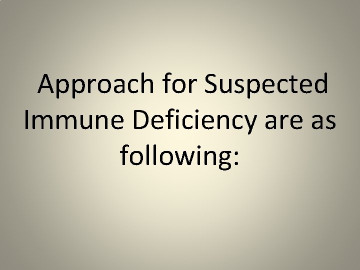 Approach for Suspected Immune Deficiency are as following: 