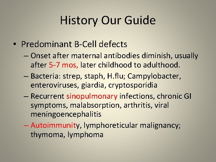 History Our Guide • Predominant B-Cell defects – Onset after maternal antibodies diminish, usually