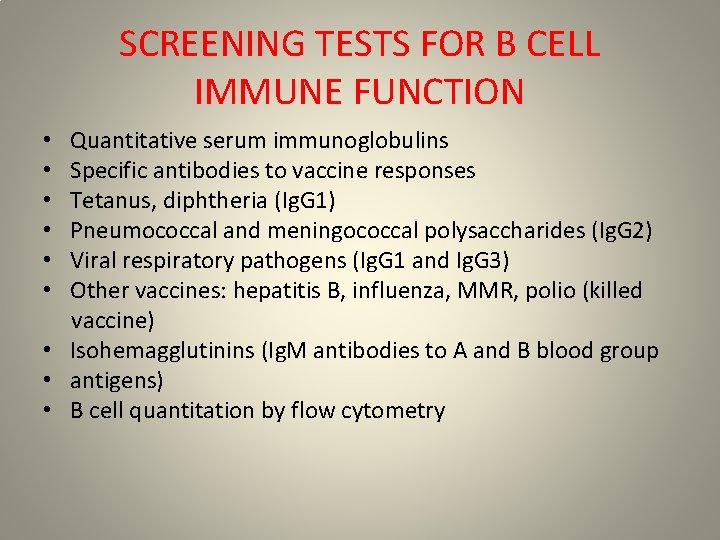 SCREENING TESTS FOR B CELL IMMUNE FUNCTION Quantitative serum immunoglobulins Specific antibodies to vaccine