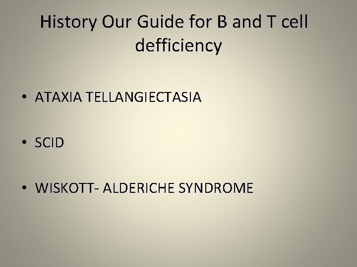 History Our Guide for B and T cell defficiency • ATAXIA TELLANGIECTASIA • SCID