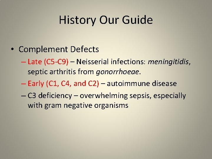 History Our Guide • Complement Defects – Late (C 5 -C 9) – Neisserial