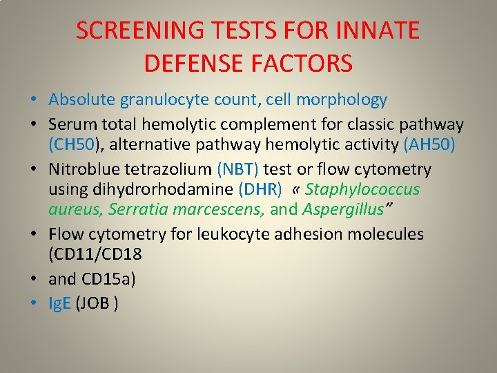 SCREENING TESTS FOR INNATE DEFENSE FACTORS • Absolute granulocyte count, cell morphology • Serum