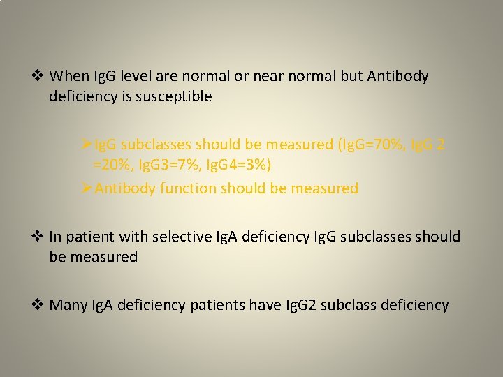 v When Ig. G level are normal or near normal but Antibody deficiency is