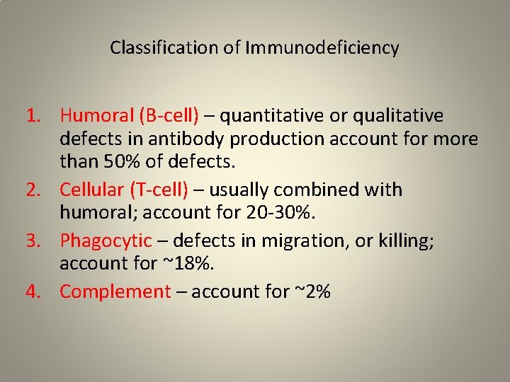 Classification of Immunodeficiency 1. Humoral (B-cell) – quantitative or qualitative defects in antibody production