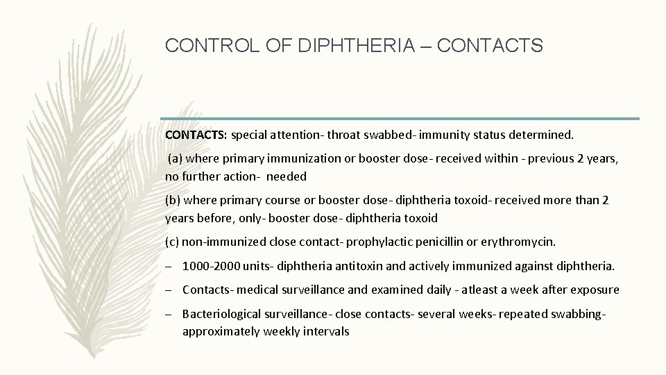 CONTROL OF DIPHTHERIA – CONTACTS: special attention- throat swabbed- immunity status determined. (a) where