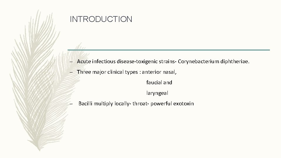 INTRODUCTION – Acute infectious disease-toxigenic strains- Corynebacterium diphtheriae. – Three major clinical types :