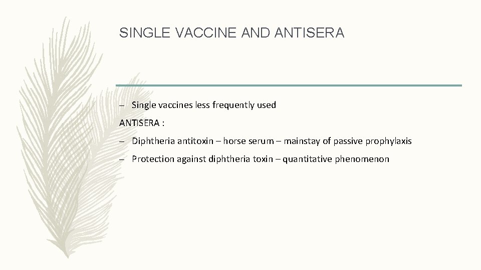 SINGLE VACCINE AND ANTISERA – Single vaccines less frequently used ANTISERA : – Diphtheria