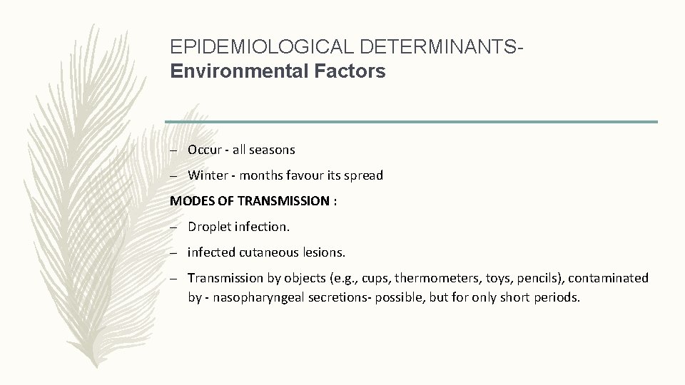 EPIDEMIOLOGICAL DETERMINANTSEnvironmental Factors – Occur - all seasons – Winter - months favour its