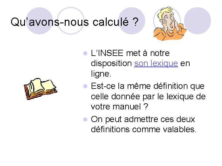 Qu’avons-nous calculé ? L’INSEE met à notre disposition son lexique en ligne. l Est-ce Qu’avons-nous calculé ? L’INSEE met à notre disposition son lexique en ligne. l Est-ce