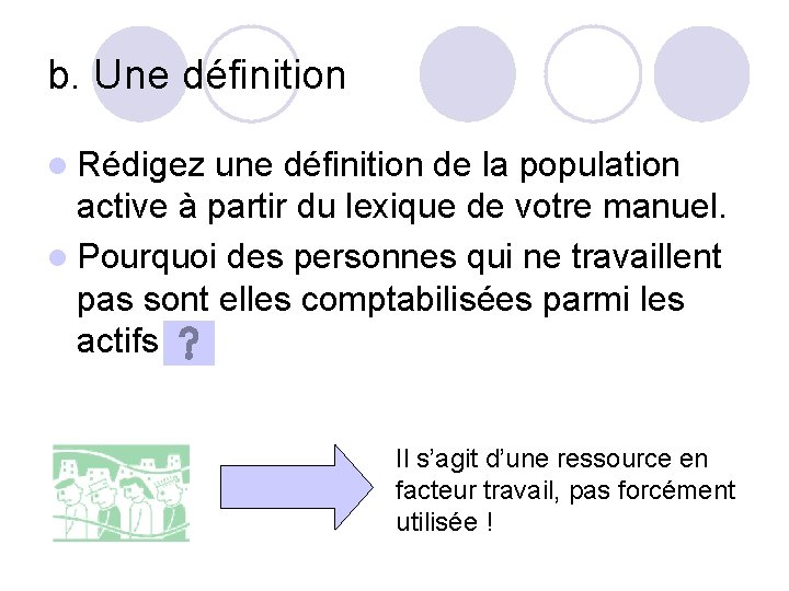 b. Une définition l Rédigez une définition de la population active à partir du b. Une définition l Rédigez une définition de la population active à partir du