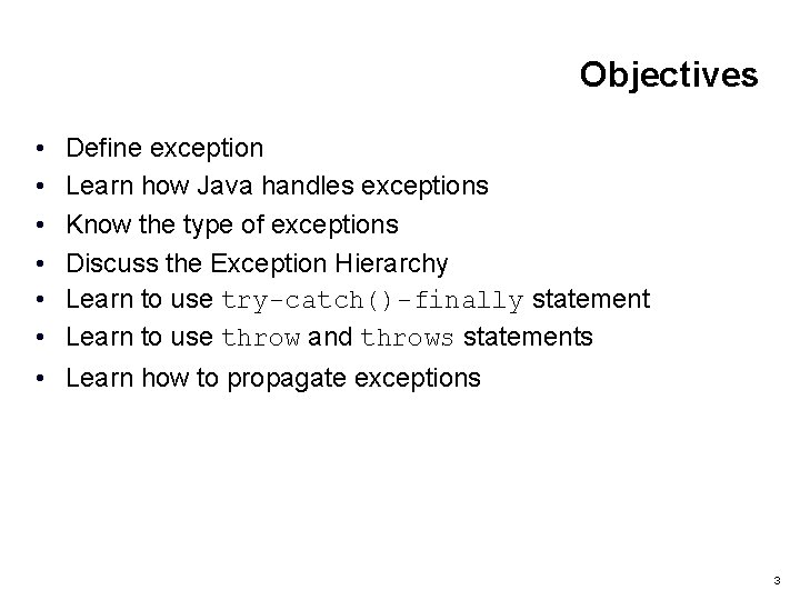 Objectives • • Define exception Learn how Java handles exceptions Know the type of