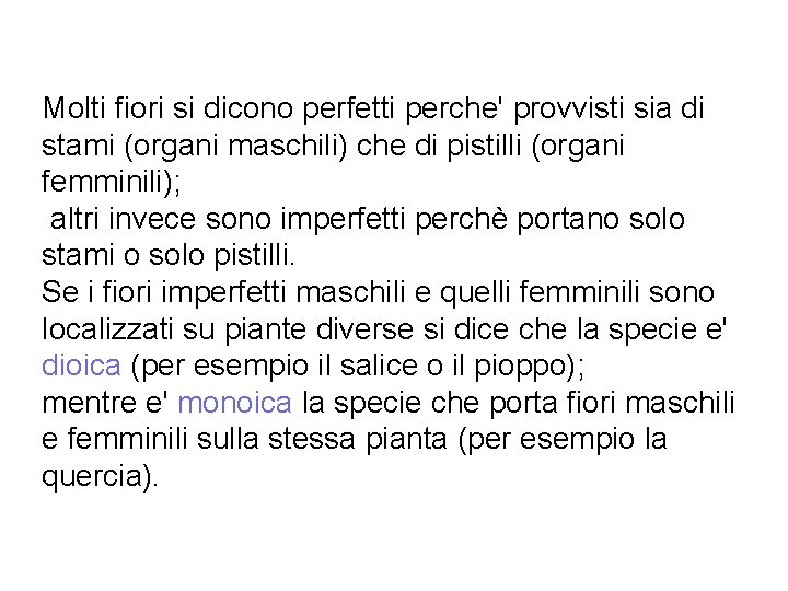 Molti fiori si dicono perfetti perche' provvisti sia di stami (organi maschili) che di