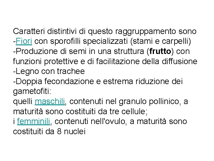 Caratteri distintivi di questo raggruppamento sono -Fiori con sporofilli specializzati (stami e carpelli) -Produzione