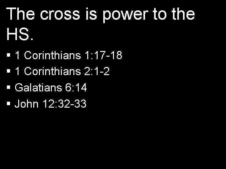 The cross is power to the HS. § 1 Corinthians 1: 17 -18 § The cross is power to the HS. § 1 Corinthians 1: 17 -18 §