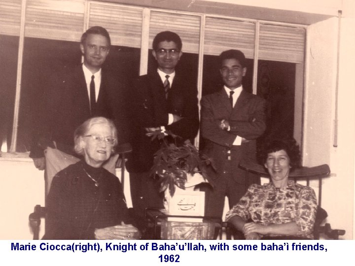 Marie Ciocca(right), Knight of Baha’u’llah, with some baha’ì friends, 1962 