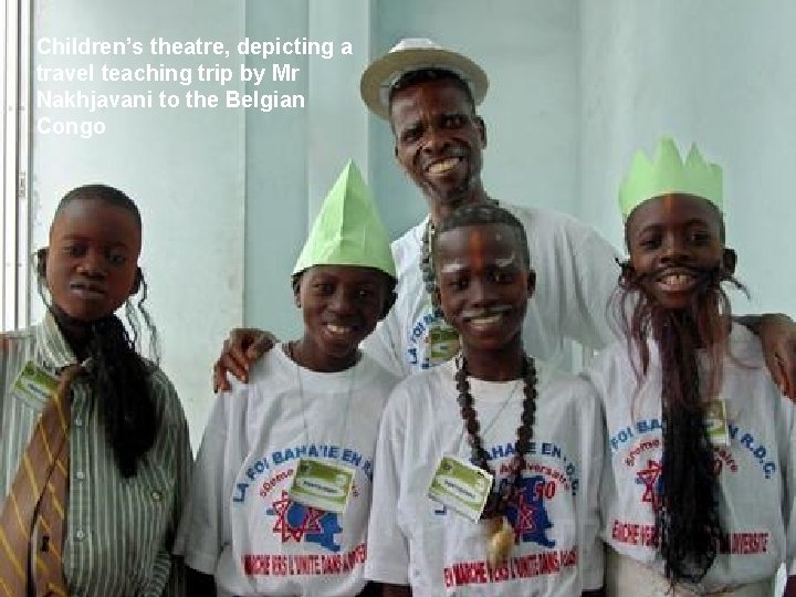 Children’s theatre, depicting a travel teaching trip by Mr Nakhjavani to the Belgian Congo