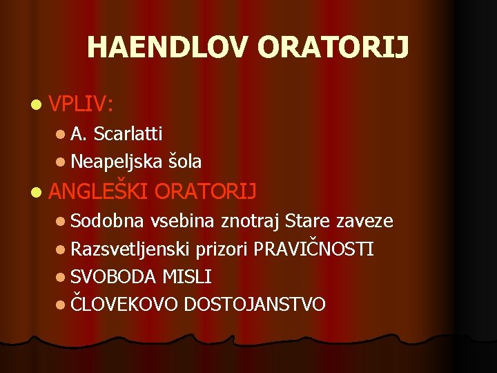 HAENDLOV ORATORIJ l VPLIV: l A. Scarlatti l Neapeljska šola l ANGLEŠKI l Sodobna