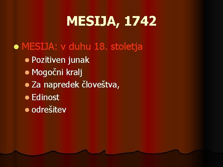 MESIJA, 1742 l MESIJA: v duhu 18. stoletja l Pozitiven junak l Mogočni kralj