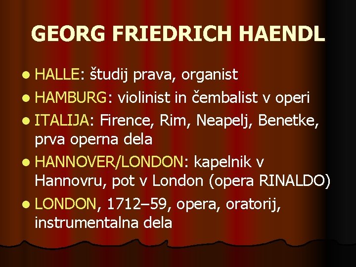 GEORG FRIEDRICH HAENDL l HALLE: študij prava, organist l HAMBURG: violinist in čembalist v