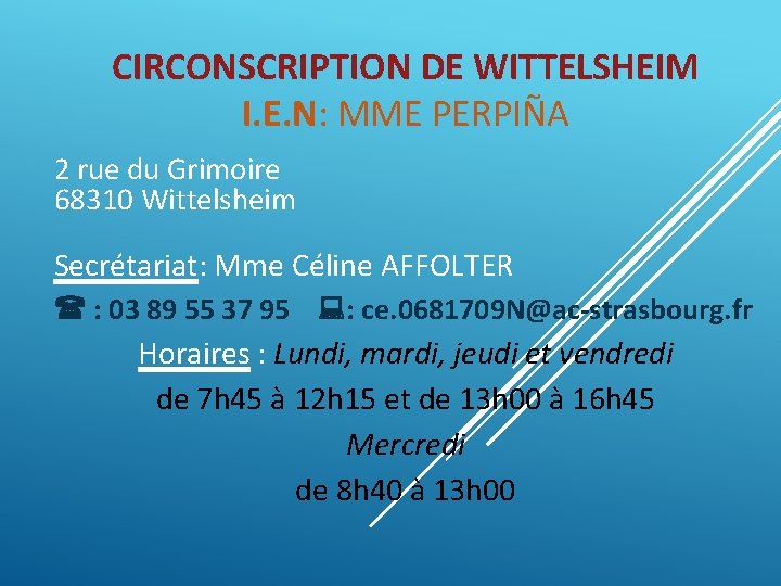 CIRCONSCRIPTION DE WITTELSHEIM I. E. N: MME PERPIÑA 2 rue du Grimoire 68310 Wittelsheim