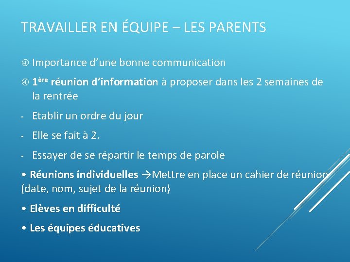 TRAVAILLER EN ÉQUIPE – LES PARENTS Importance d’une bonne communication 1ère réunion d’information à