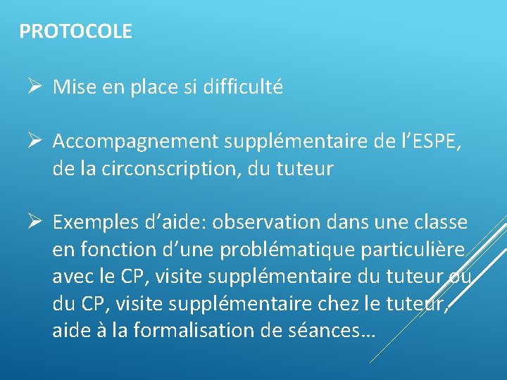 PROTOCOLE Ø Mise en place si difficulté Ø Accompagnement supplémentaire de l’ESPE, de la