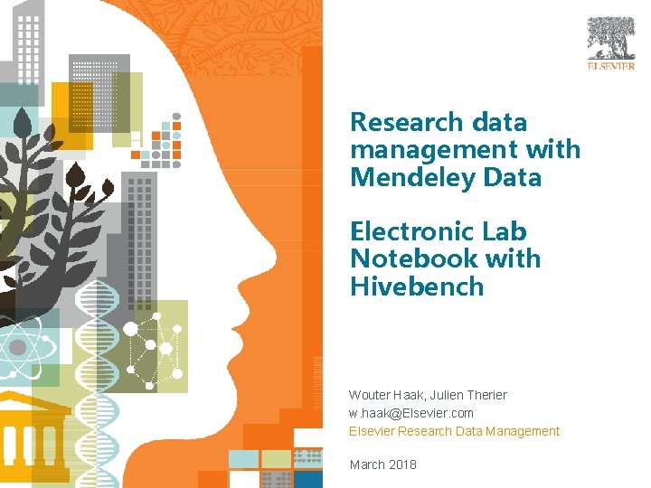 Research data management with Mendeley Data Electronic Lab Notebook with Hivebench Wouter Haak, Julien