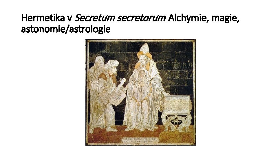 Hermetika v Secretum secretorum: Alchymie, magie, astonomie/astrologie 