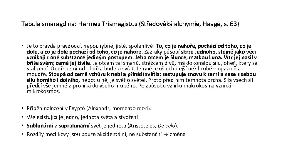 Tabula smaragdina: Hermes Trismegistus (Středověká alchymie, Haage, s. 63) • Je to pravda pravdoucí,