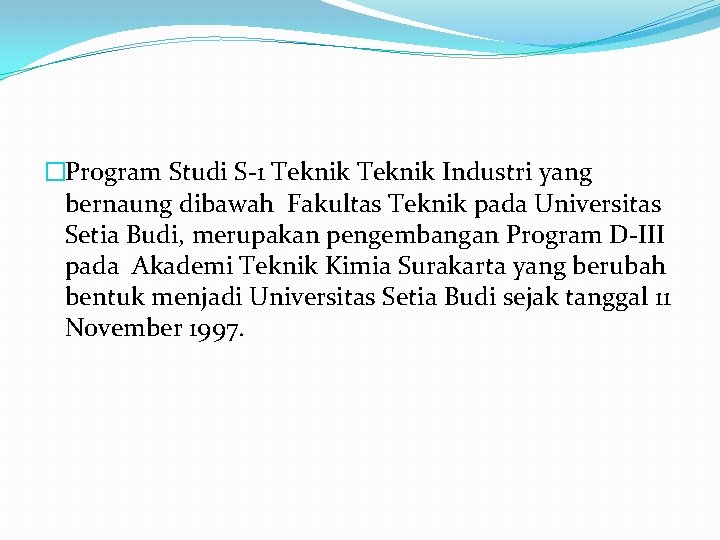 �Program Studi S-1 Teknik Industri yang bernaung dibawah Fakultas Teknik pada Universitas Setia Budi,