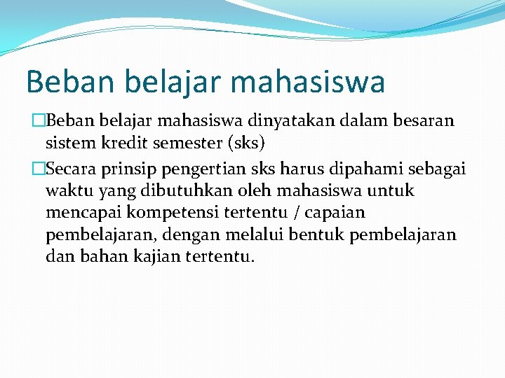 Beban belajar mahasiswa �Beban belajar mahasiswa dinyatakan dalam besaran sistem kredit semester (sks) �Secara