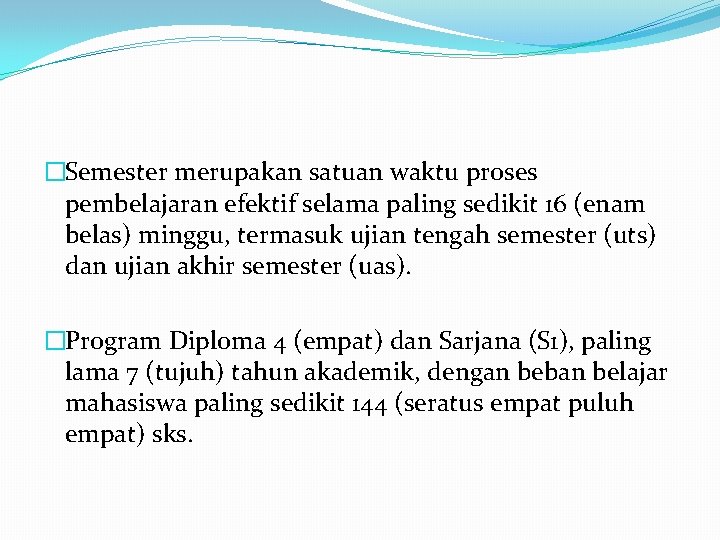 �Semester merupakan satuan waktu proses pembelajaran efektif selama paling sedikit 16 (enam belas) minggu,