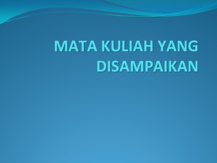 MATA KULIAH YANG DISAMPAIKAN 