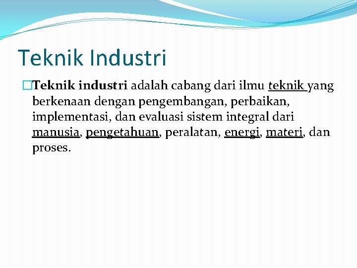 Teknik Industri �Teknik industri adalah cabang dari ilmu teknik yang berkenaan dengan pengembangan, perbaikan,