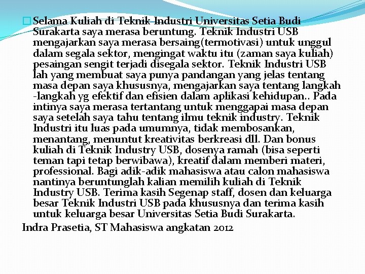 �Selama Kuliah di Teknik Industri Universitas Setia Budi Surakarta saya merasa beruntung. Teknik Industri