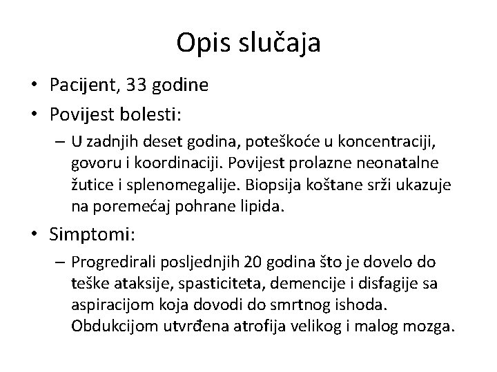 Opis slučaja • Pacijent, 33 godine • Povijest bolesti: – U zadnjih deset godina,