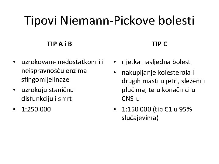 Tipovi Niemann-Pickove bolesti TIP A i B TIP C • uzrokovane nedostatkom ili neispravnošću