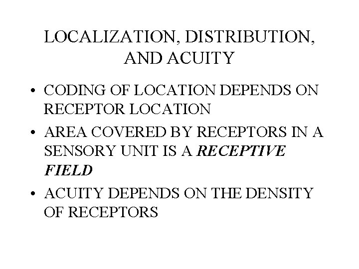 LOCALIZATION, DISTRIBUTION, AND ACUITY • CODING OF LOCATION DEPENDS ON RECEPTOR LOCATION • AREA