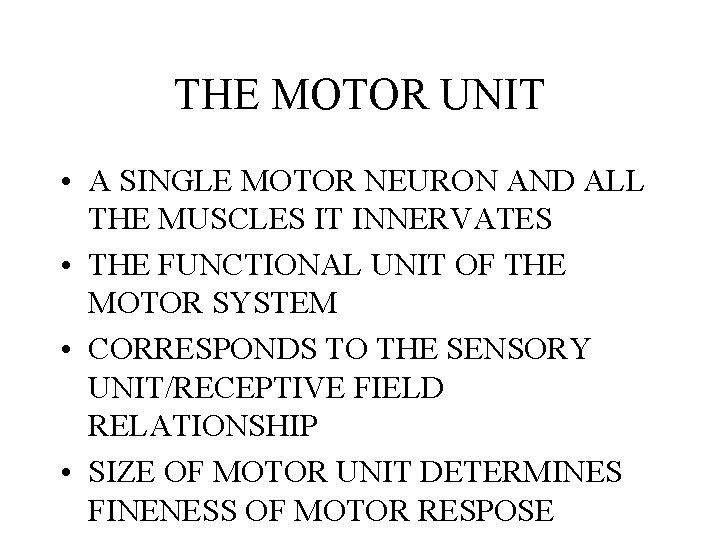 THE MOTOR UNIT • A SINGLE MOTOR NEURON AND ALL THE MUSCLES IT INNERVATES