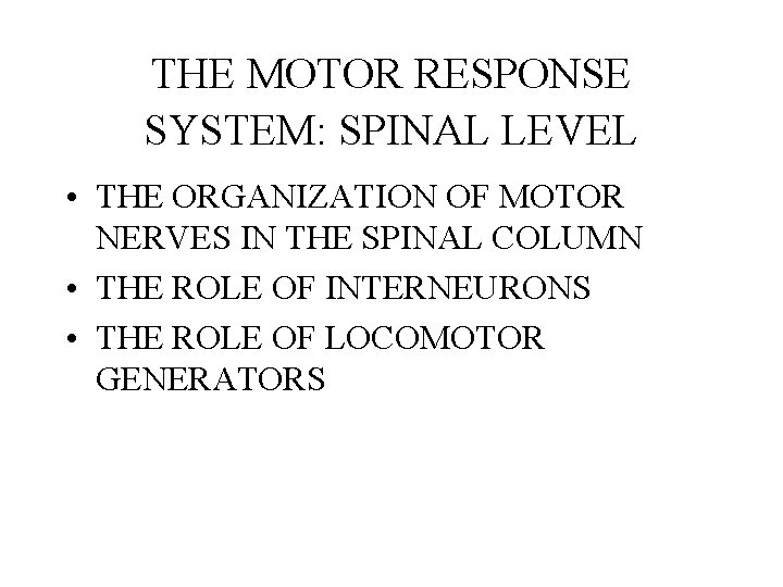 THE MOTOR RESPONSE SYSTEM: SPINAL LEVEL • THE ORGANIZATION OF MOTOR NERVES IN THE