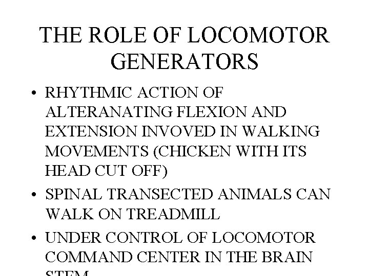 THE ROLE OF LOCOMOTOR GENERATORS • RHYTHMIC ACTION OF ALTERANATING FLEXION AND EXTENSION INVOVED