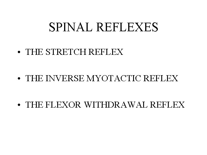 SPINAL REFLEXES • THE STRETCH REFLEX • THE INVERSE MYOTACTIC REFLEX • THE FLEXOR