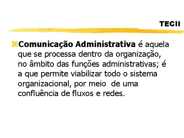 TECII z. Comunicação Administrativa é aquela que se processa dentro da organização, no âmbito