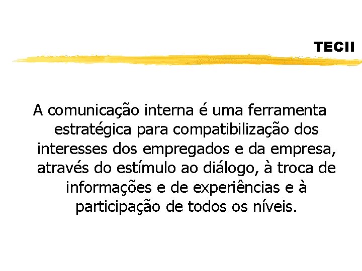 TECII A comunicação interna é uma ferramenta estratégica para compatibilização dos interesses dos empregados