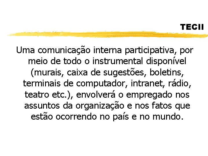 TECII Uma comunicação interna participativa, por meio de todo o instrumental disponível (murais, caixa