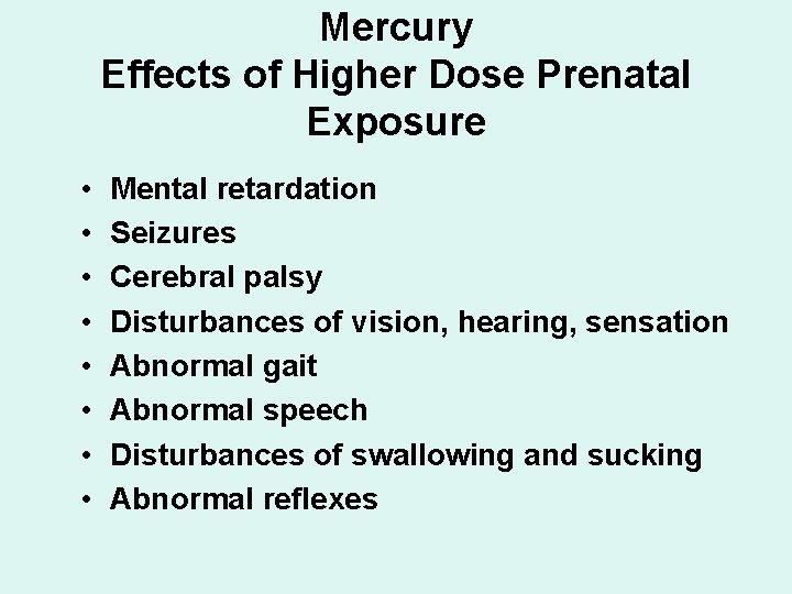 Mercury Effects of Higher Dose Prenatal Exposure • • Mental retardation Seizures Cerebral palsy